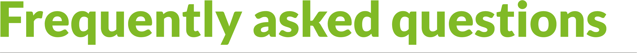 Frequently asked questions Frequently asked questions